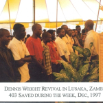 dennis wright revival in lusaka, zambia. 403 saved that week 1997